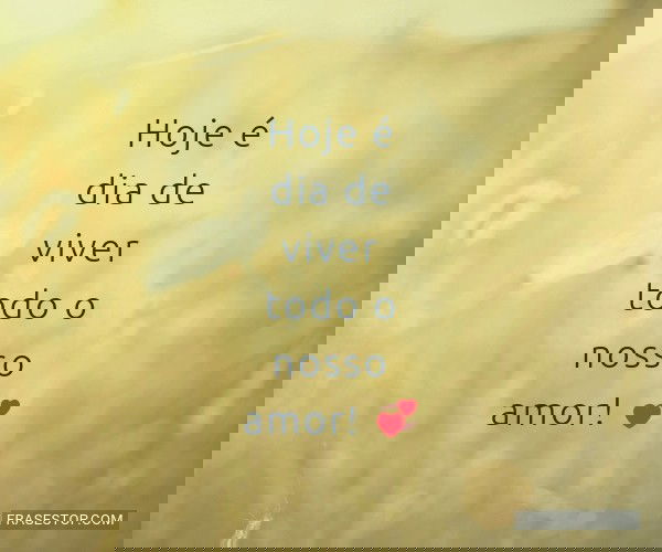 Hoje é dia de viver todo...