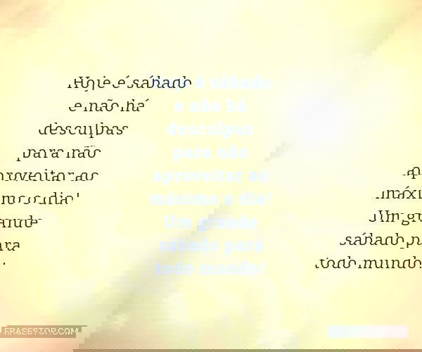 Hoje é sábado e não...