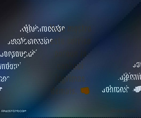 Hoje mostro este sorriso...