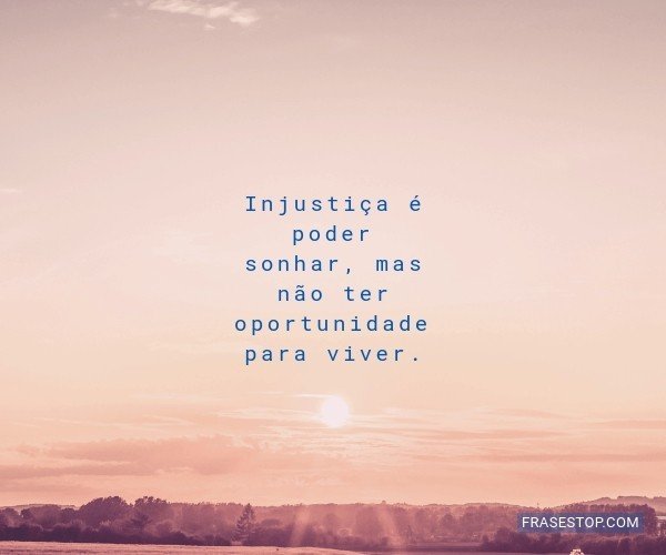 Injustiça é poder...