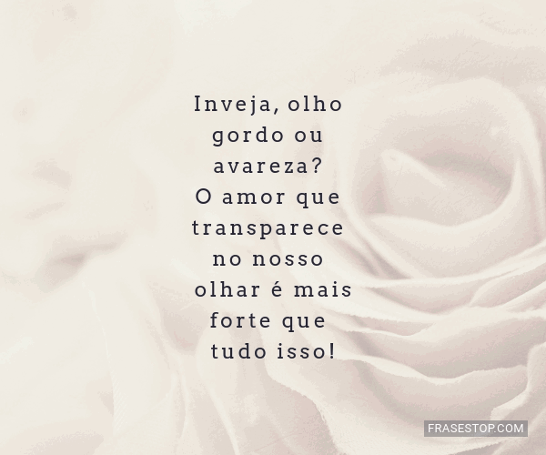 Inveja, olho gordo ou avareza? O amor que... - FrasesTop
