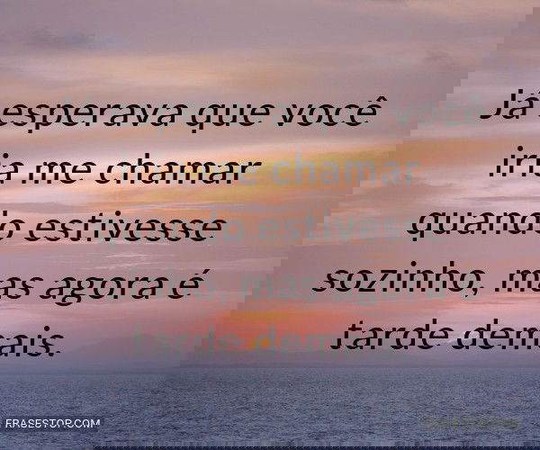 Já esperava que você...