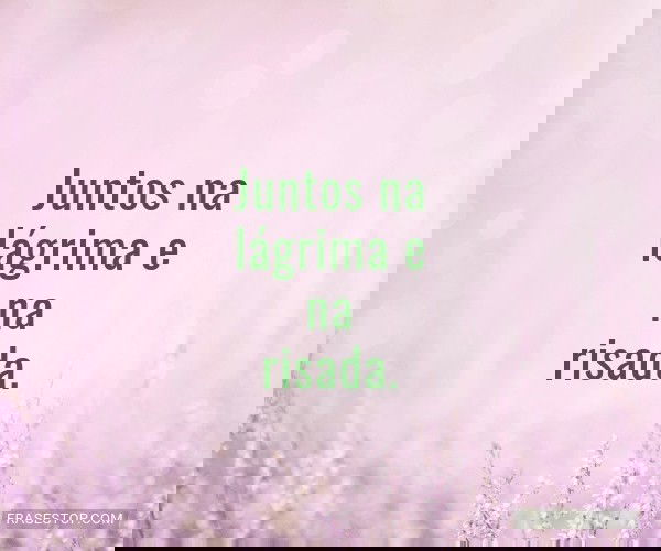 Juntos na lágrima e na...