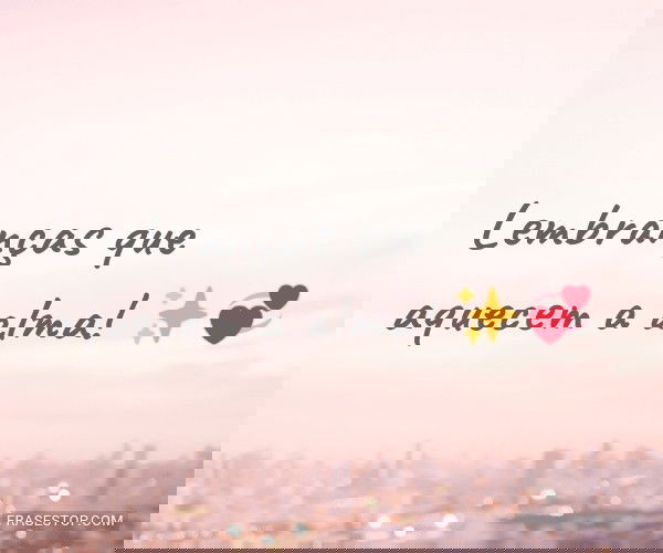 Lembranças que aquecem a...