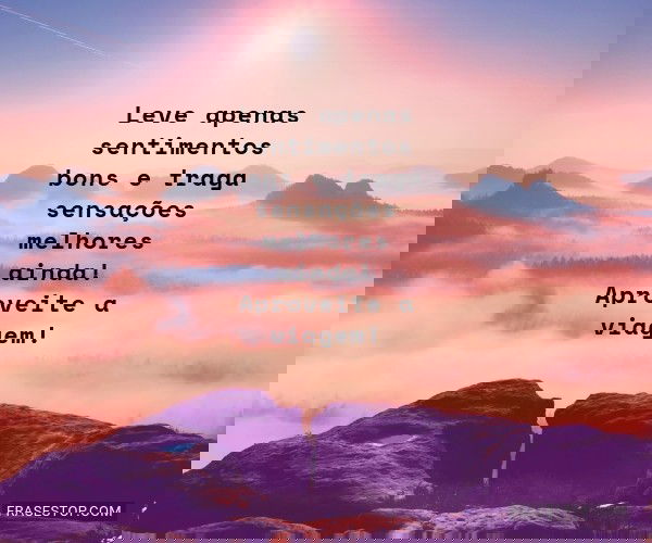 Leve apenas sentimentos...