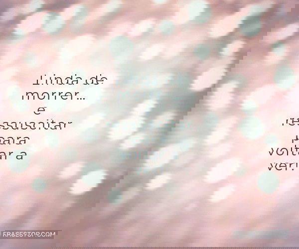 Linda de morrer… e...