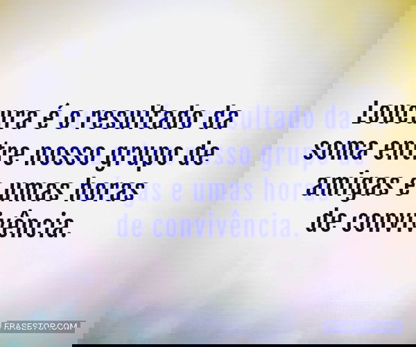 Loucura é o resultado da...