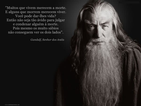 Muitos que vivem merecem...