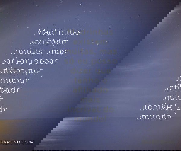 Madrinhas existem muitas,...