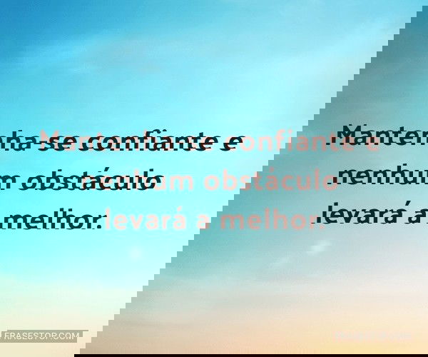 Mantenha-se confiante e...