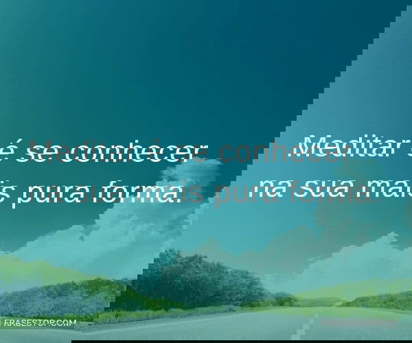 Meditar é se conhecer na...