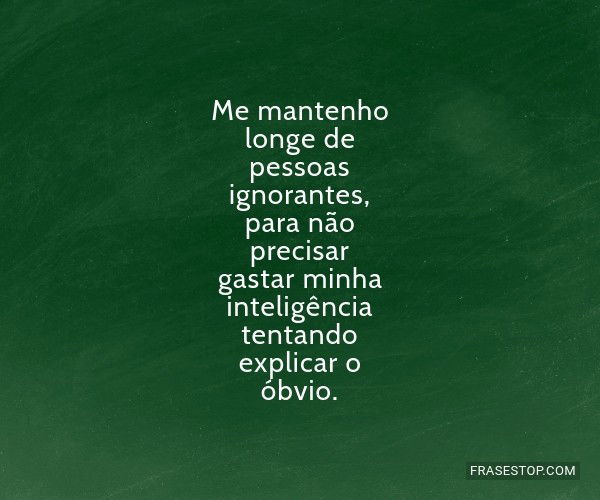 Frases para Pessoas Ignorantes - FrasesTop