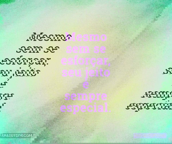 Mesmo sem se esforçar,...