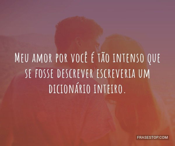 Meu amor por você é tão intenso que se fosse... - FrasesTop