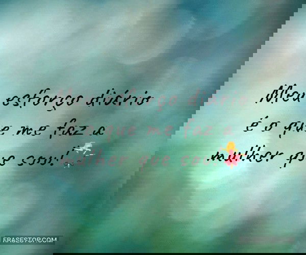 Meu esforço diário é o...