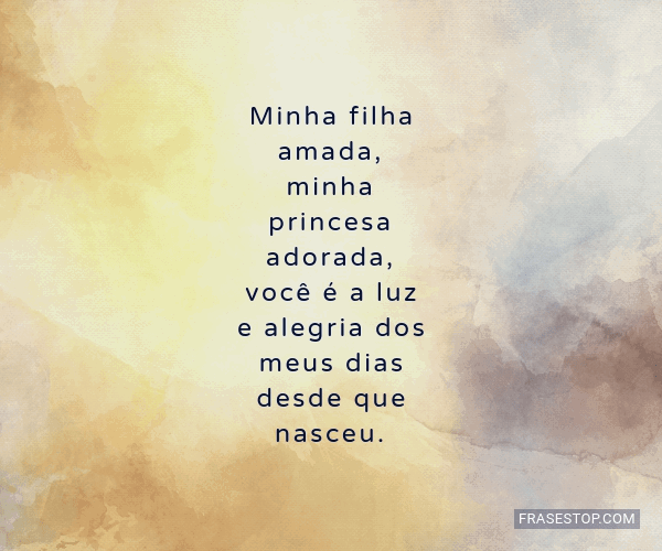 Minha filha amada, minha princesa adorada, você... - FrasesTop