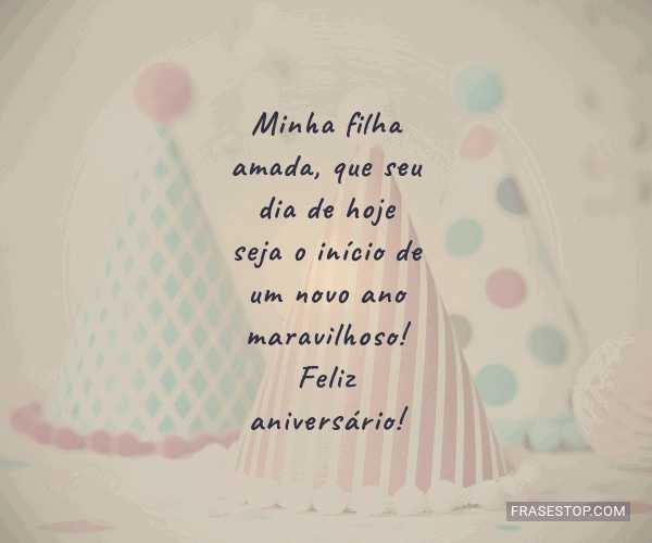 Minha filha amada, que seu dia de hoje seja o... - FrasesTop
