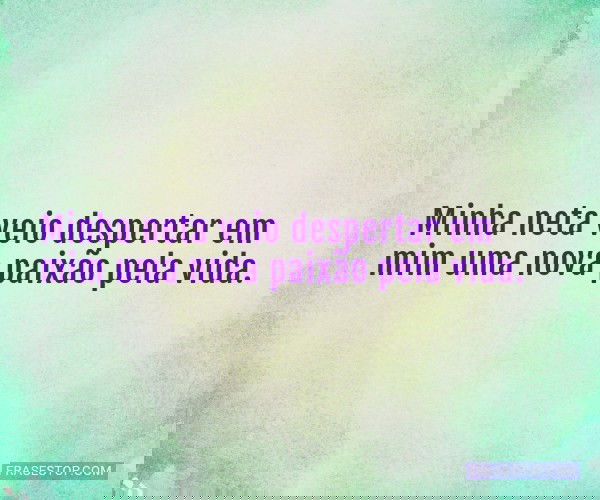 Minha neta veio despertar...