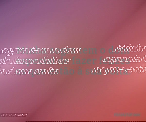 Minha sogra tem o dom...