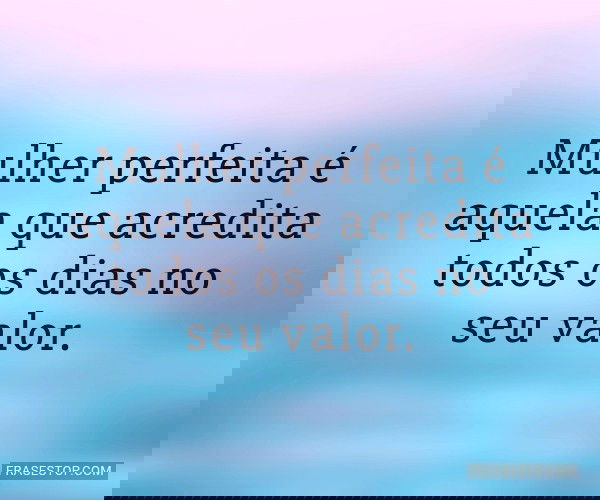 Mulher perfeita é aquela...