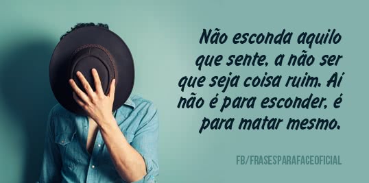 Não esconda aquilo que...