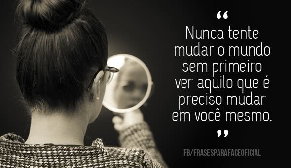 Nunca tente mudar o mundo...