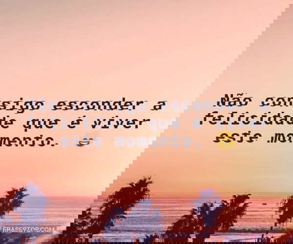 Não consigo esconder a...