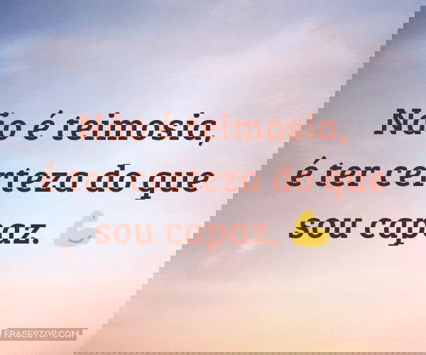 Não é teimosia, é ter...