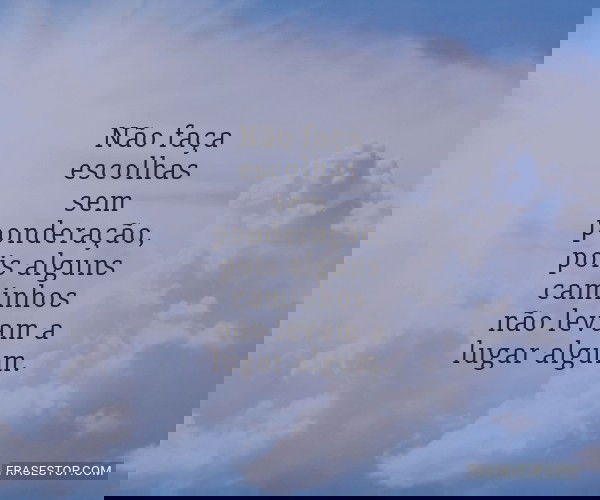 Não faça escolhas sem...