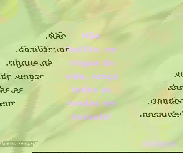 Não facilite: no ringue...