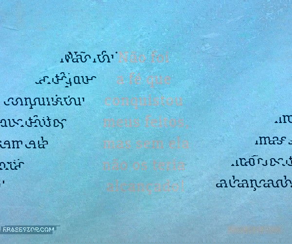 Não foi a fé que...