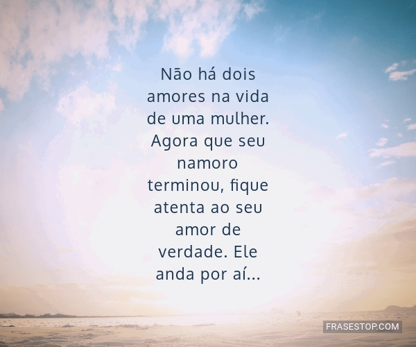 Não há dois amores na vida de uma mulher. Agora... Frases Top