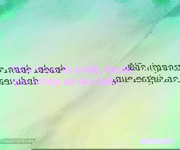 Não importa onde, desde...