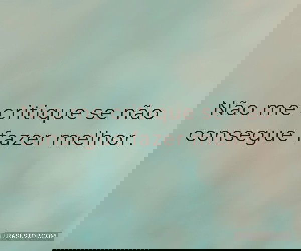 Não me critique se não...