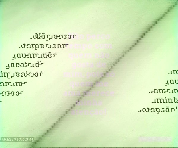 Não perco tempo com quem...