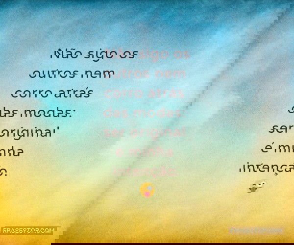 Não sigo os outros nem...