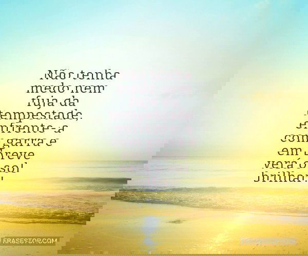 Não tenha medo nem fuja...