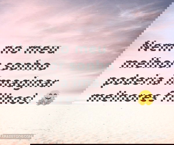 Nem no meu melhor sonho...