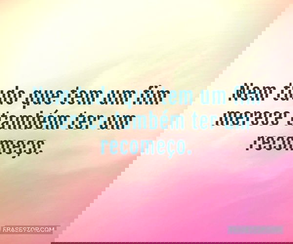 Nem tudo que tem um fim...