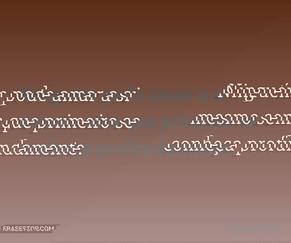 Ninguém pode amar a si...