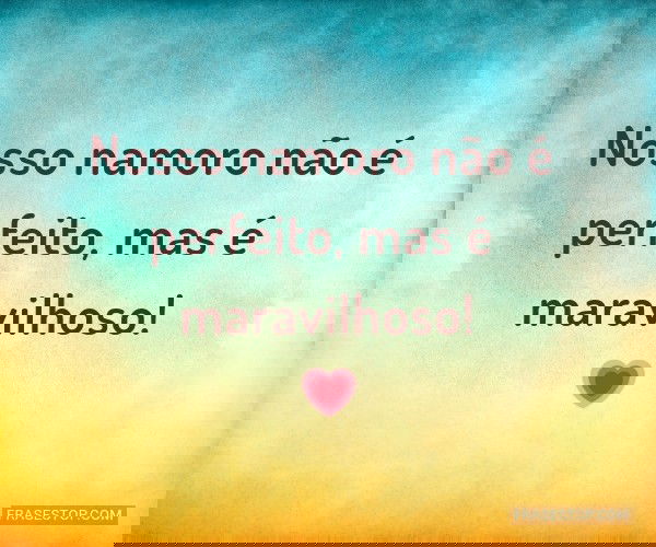 Nosso namoro não é...