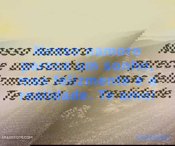 Nosso namoro parece um...