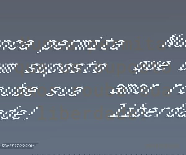 Nunca permita que um...