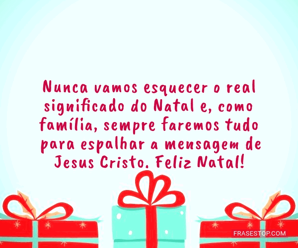 Nunca vamos esquecer o real significado do Natal... - FrasesTop Nunca vamos esquecer o real significado do Natal... - FrasesTop