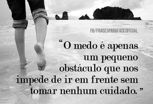 O medo é apenas um...