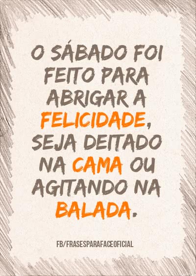 O sábado foi feito para...