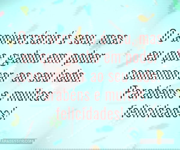 O aniversário é seu,...