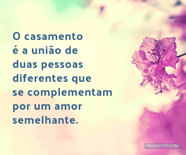 O casamento é a união de duas pessoas diferentes... FrasesTop O casamento é a união de duas pessoas diferentes... FrasesTop