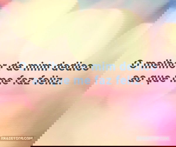 O melhor de mim dedico ao...