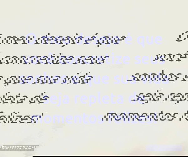 O meu desejo é que você...